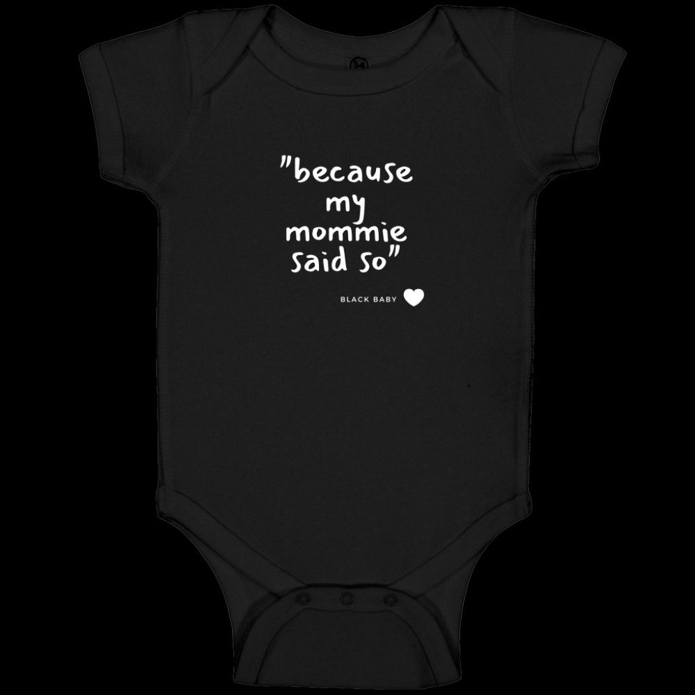 Baby Body Suit | "because my mommie said so"